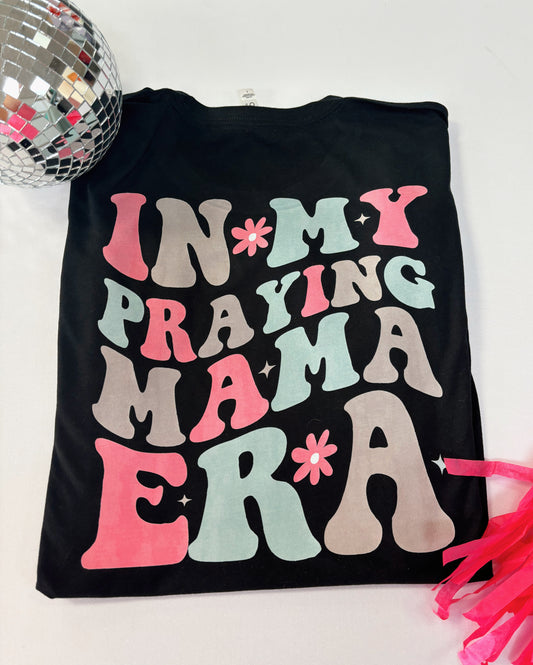 In My Praying Mama Era Tshirt