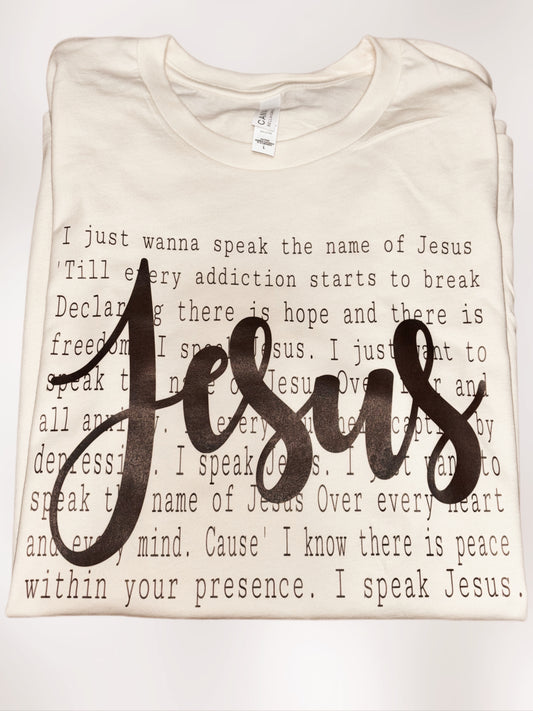 I just wanna speak the name of Jesus Tshirt