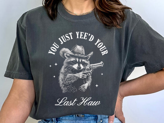 You Just Yee’d Your Last Haw Tshirt