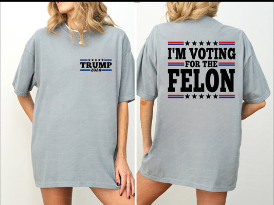 I’m Voting for the Felon T-shirt