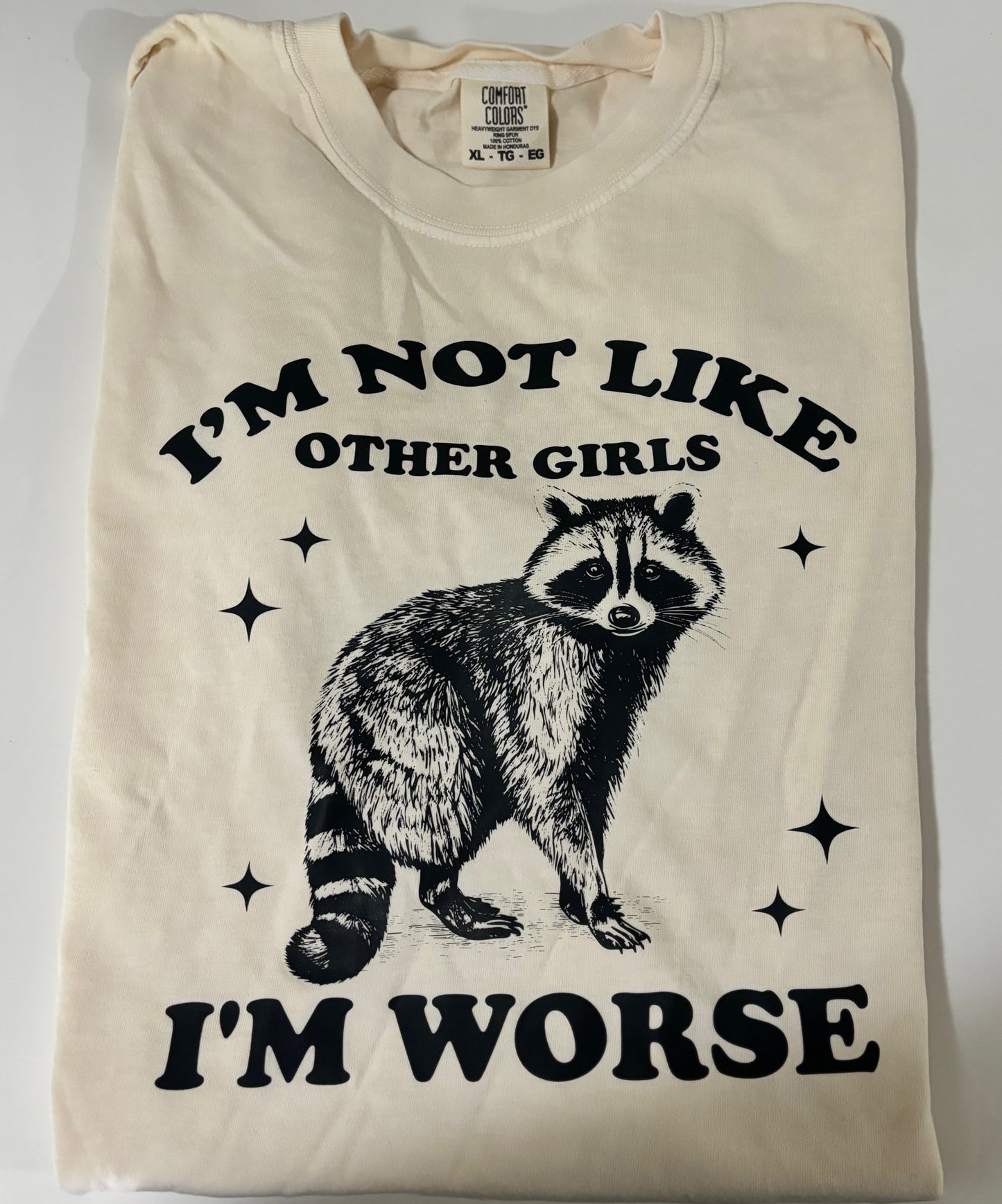 I’m not like other girls, I’m worse raccoon tshirt